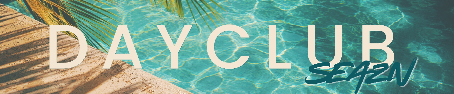 Luxury poolside-inspired DAYCLUB SEAZN Spring Summer 2026 website banner featuring turquoise resort water, palm shadows, warm stone textures, and editorial-style typography.